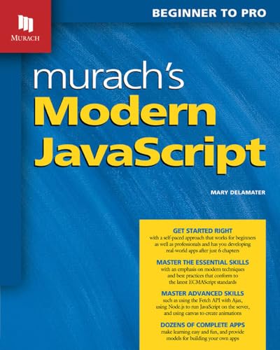 Murach's Modern JavaScript: Programming Guide for Web Browsers: Essential Skills, Object Development & Professional Techniques for Building Dynamic Websites - JavaScript Book for Beginners & Advanced